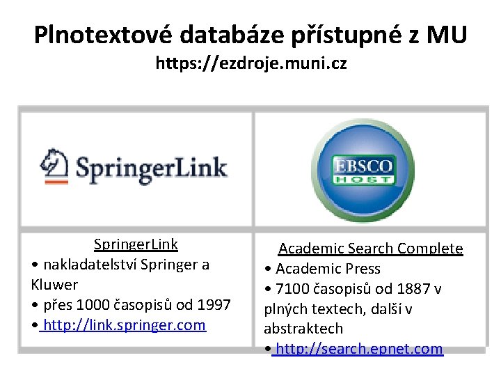 Plnotextové databáze přístupné z MU https: //ezdroje. muni. cz Springer. Link • nakladatelství Springer