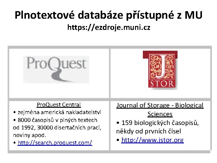 Plnotextové databáze přístupné z MU https: //ezdroje. muni. cz Pro. Quest Central • zejména