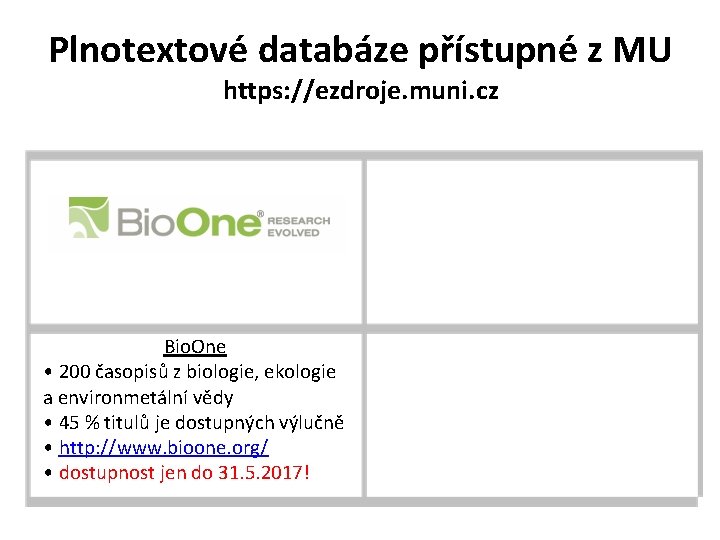 Plnotextové databáze přístupné z MU https: //ezdroje. muni. cz Bio. One • 200 časopisů