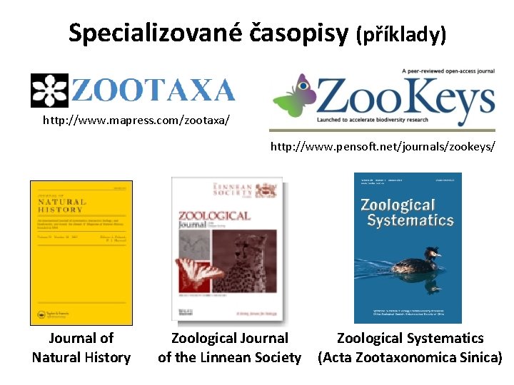 Specializované časopisy (příklady) http: //www. mapress. com/zootaxa/ http: //www. pensoft. net/journals/zookeys/ Journal of Natural