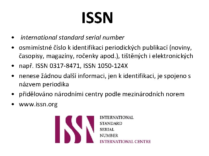 ISSN • international standard serial number • osmimístné číslo k identifikaci periodických publikací (noviny,