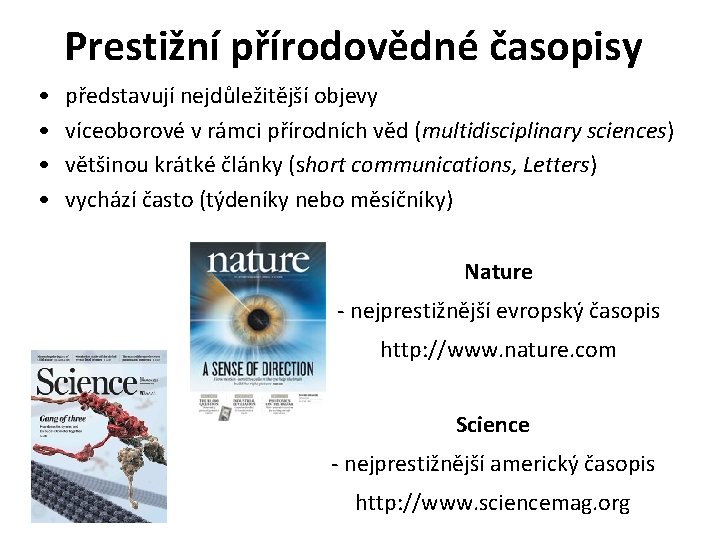 Prestižní přírodovědné časopisy • • představují nejdůležitější objevy víceoborové v rámci přírodních věd (multidisciplinary