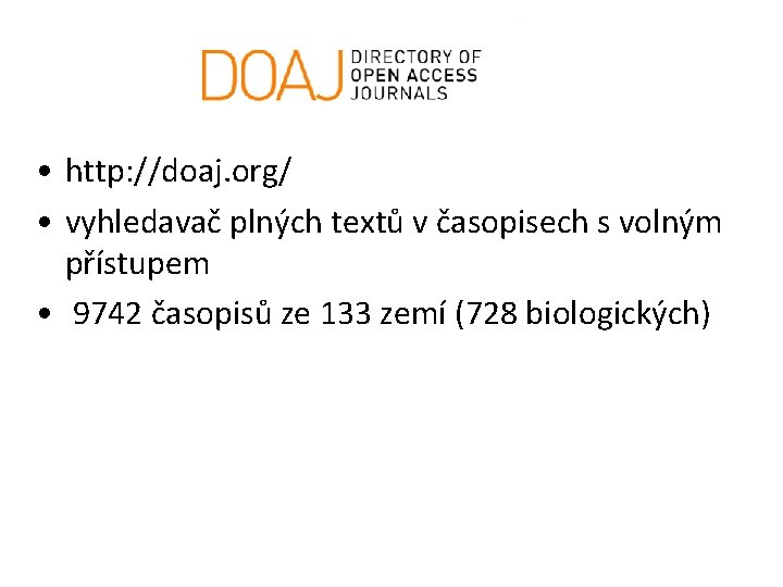  • http: //doaj. org/ • vyhledavač plných textů v časopisech s volným přístupem