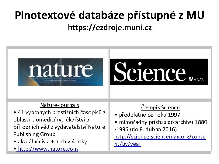 Plnotextové databáze přístupné z MU https: //ezdroje. muni. cz Nature-journals • 41 vybraných prestižních