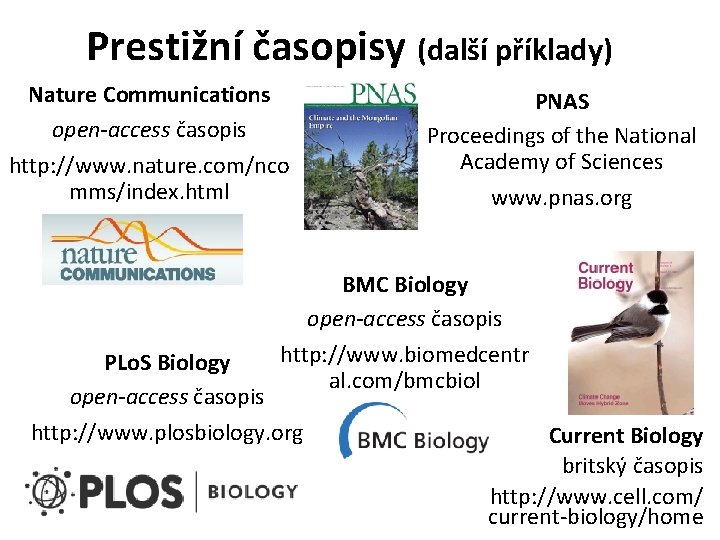 Prestižní časopisy (další příklady) Nature Communications open-access časopis http: //www. nature. com/nco mms/index. html