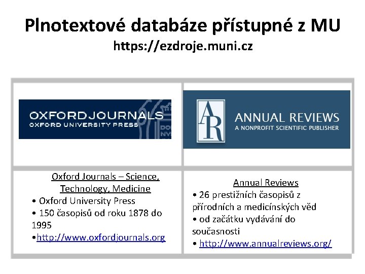 Plnotextové databáze přístupné z MU https: //ezdroje. muni. cz Oxford Journals – Science, Technology,