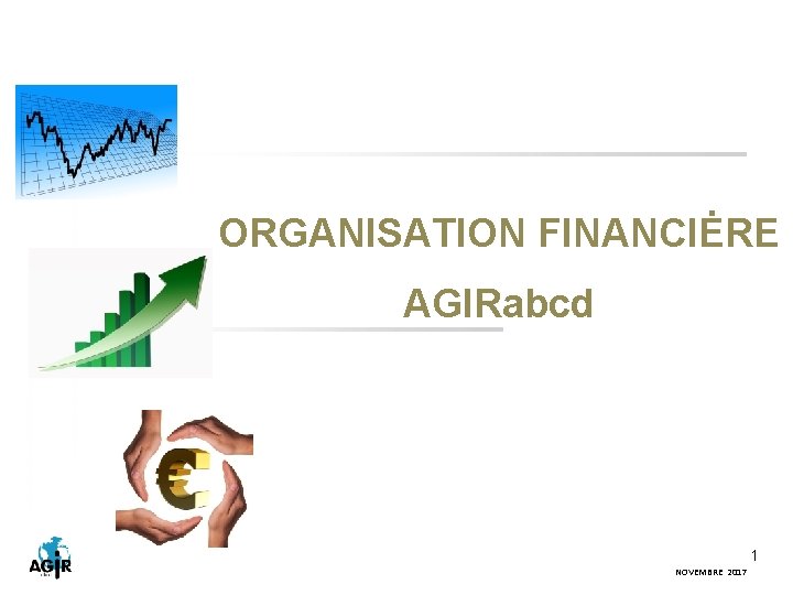 ORGANISATION FINANCIĖRE AGIRabcd 1 NOVEMBRE 2017 