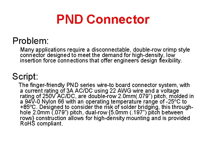 PND Connector Problem: Many applications require a disconnectable, double-row crimp style connector designed to