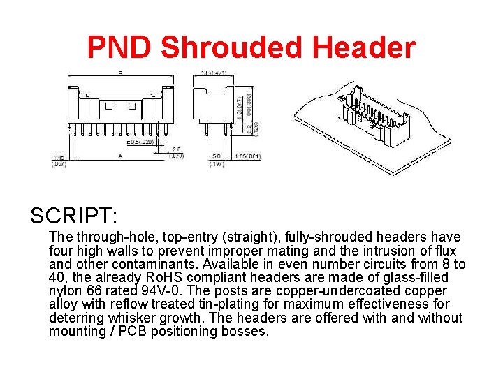 PND Shrouded Header SCRIPT: The through-hole, top-entry (straight), fully-shrouded headers have four high walls