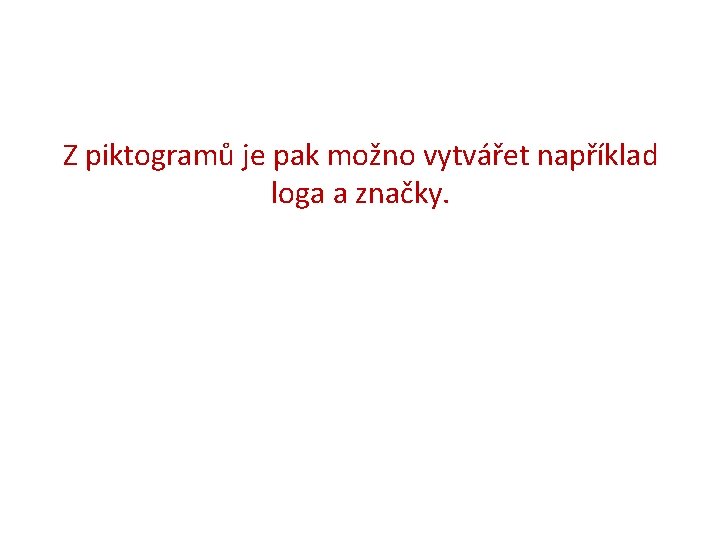 Z piktogramů je pak možno vytvářet například loga a značky. 