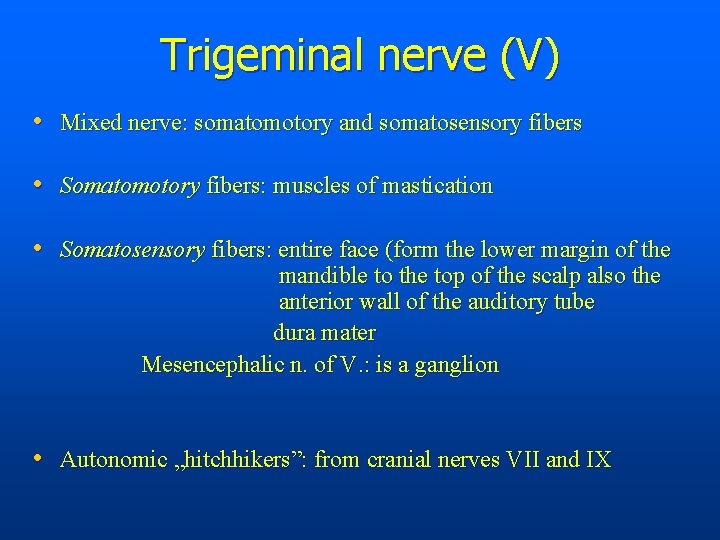 Trigeminal nerve (V) • Mixed nerve: somatomotory and somatosensory fibers • Somatomotory fibers: muscles