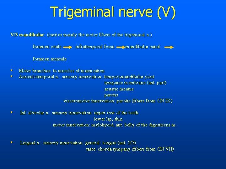 Trigeminal nerve (V) V/3 mandibular: (carries mainly the motor fibers of the trigeminal n.