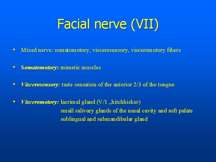 Facial nerve (VII) • Mixed nerve: somatomotory, viscerosensory, visceromotory fibers • Somatomotory: mimetic muscles