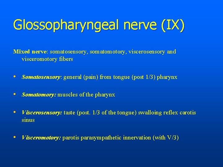 Glossopharyngeal nerve (IX) Mixed nerve: somatosensory, somatomotory, viscerosensory and visceromotory fibers • Somatosensory: general