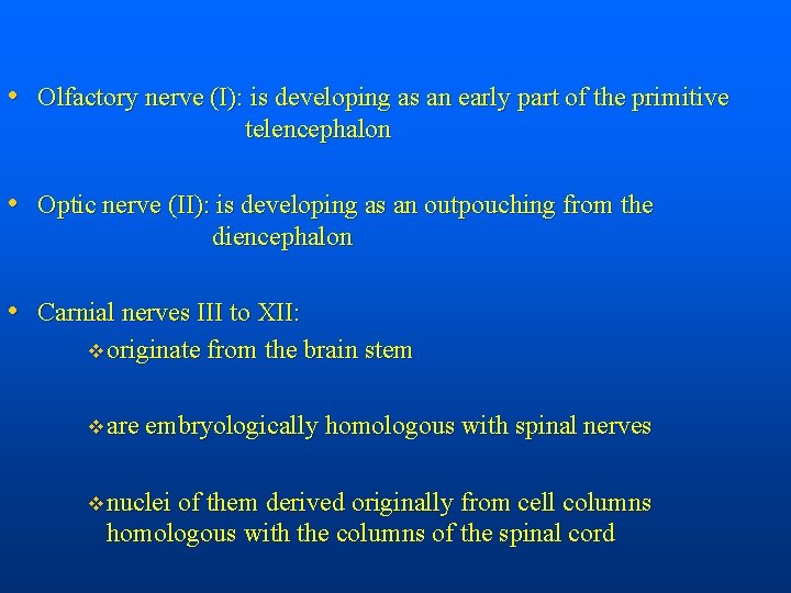  • Olfactory nerve (I): is developing as an early part of the primitive