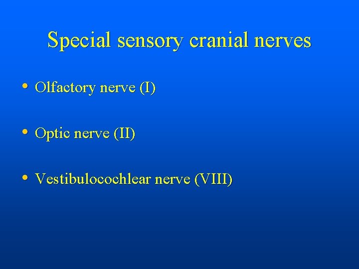 Special sensory cranial nerves • Olfactory nerve (I) • Optic nerve (II) • Vestibulocochlear