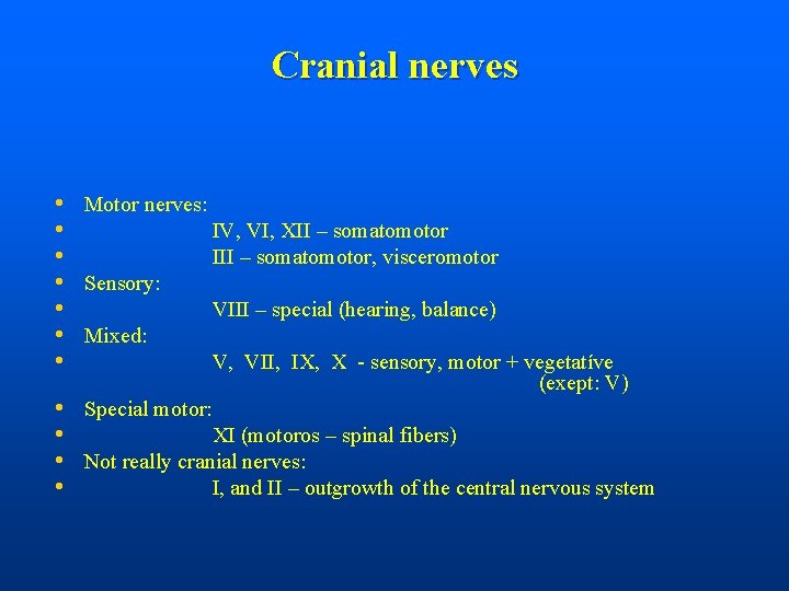 Cranial nerves • Motor nerves: • IV, VI, XII – somatomotor • III –