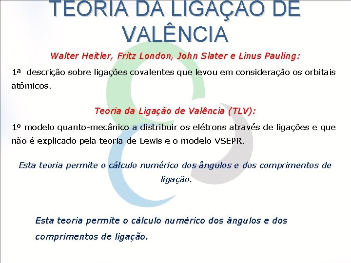 TEORIA DA LIGAÇÃO DE VALÊNCIA Walter Heitler, Fritz London, John Slater e Linus Pauling: