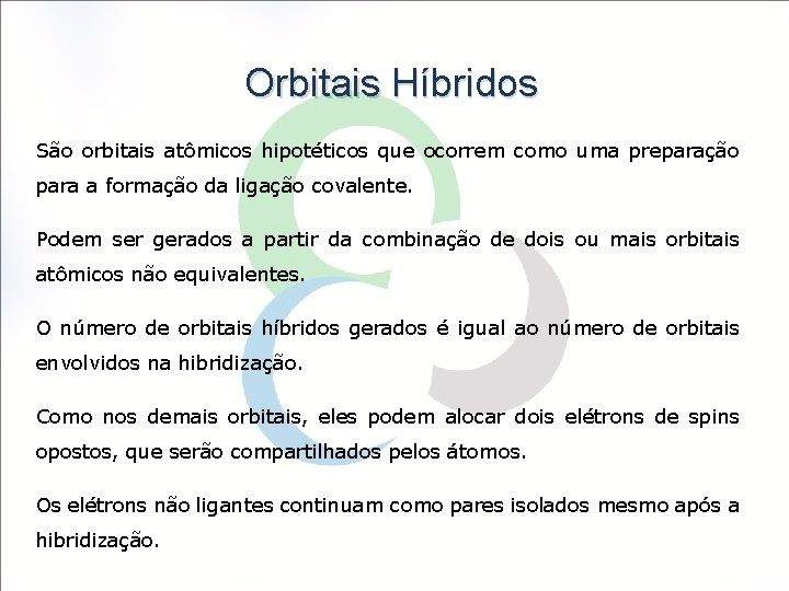 Orbitais Híbridos São orbitais atômicos hipotéticos que ocorrem como uma preparação para a formação