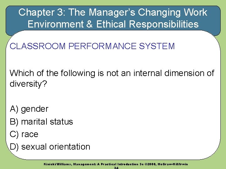 Chapter 3: The Manager’s Changing Work Environment & Ethical Responsibilities CLASSROOM PERFORMANCE SYSTEM Which