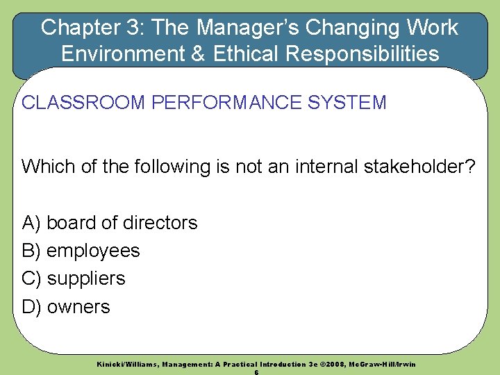 Chapter 3: The Manager’s Changing Work Environment & Ethical Responsibilities CLASSROOM PERFORMANCE SYSTEM Which