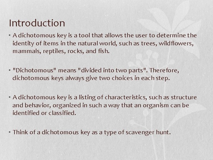 Introduction • A dichotomous key is a tool that allows the user to determine