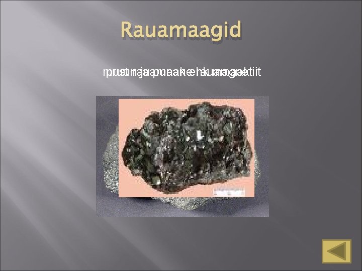Rauamaagid must pruunrauamaak ja punaneehk rauamaak magnetiit Rauamaagid must pruunrauamaak ja punaneehk rauamaak magnetiit