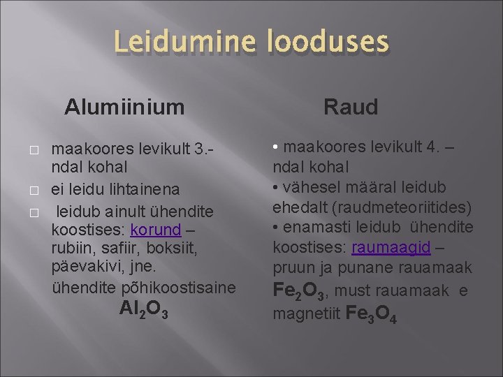 Leidumine looduses Alumiinium � � � maakoores levikult 3. ndal kohal ei leidu lihtainena Leidumine looduses Alumiinium � � � maakoores levikult 3. ndal kohal ei leidu lihtainena