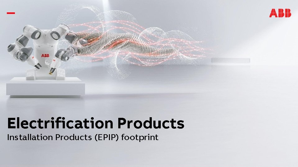 Electrification Products Installation Products (EPIP) footprint 