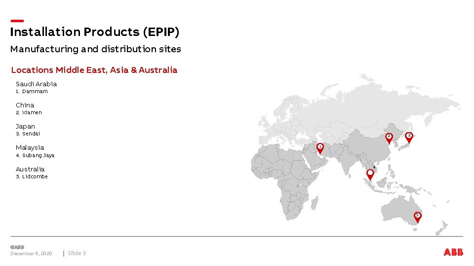 Installation Products (EPIP) Manufacturing and distribution sites Locations Middle East, Asia & Australia Saudi
