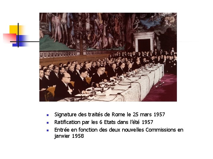 n n n Signature des traités de Rome le 25 mars 1957 Ratification par