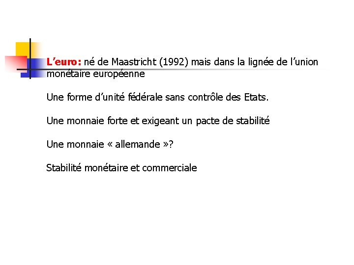 L’euro: né de Maastricht (1992) mais dans la lignée de l’union monétaire européenne Une