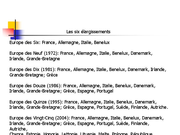 Les six élargissements Europe des Six: France, Allemagne, Italie, Benelux Europe des Neuf (1972):