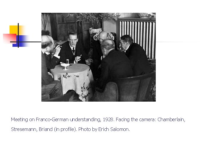 Meeting on Franco-German understanding, 1928. Facing the camera: Chamberlain, Stresemann, Briand (in profile). Photo