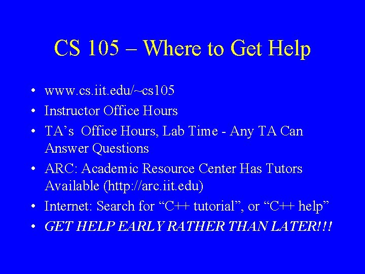 CS 105 – Where to Get Help • www. cs. iit. edu/~cs 105 •