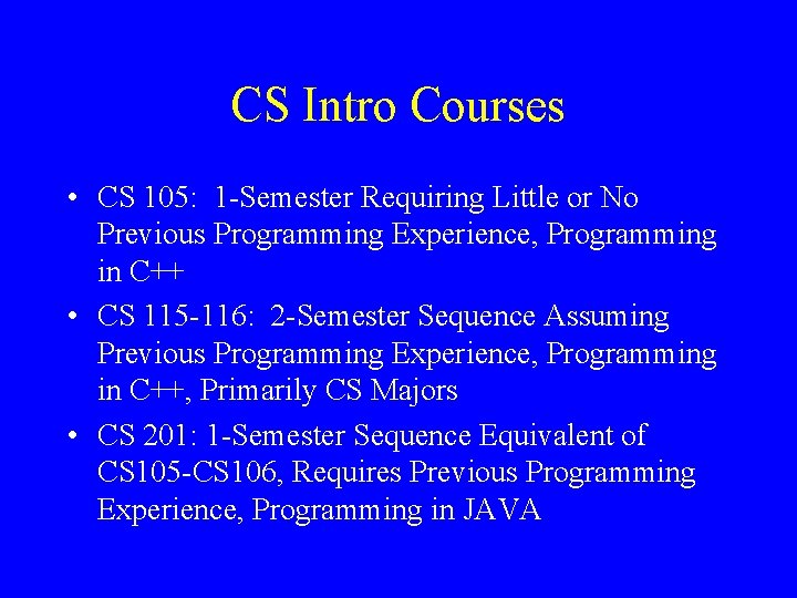 CS Intro Courses • CS 105: 1 -Semester Requiring Little or No Previous Programming