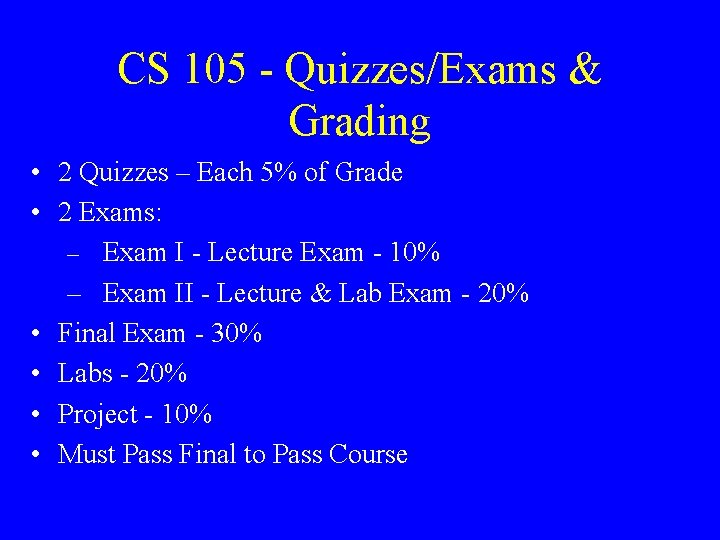 CS 105 - Quizzes/Exams & Grading • 2 Quizzes – Each 5% of Grade