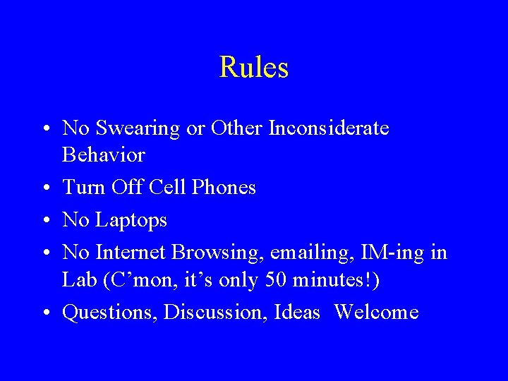 Rules • No Swearing or Other Inconsiderate Behavior • Turn Off Cell Phones •