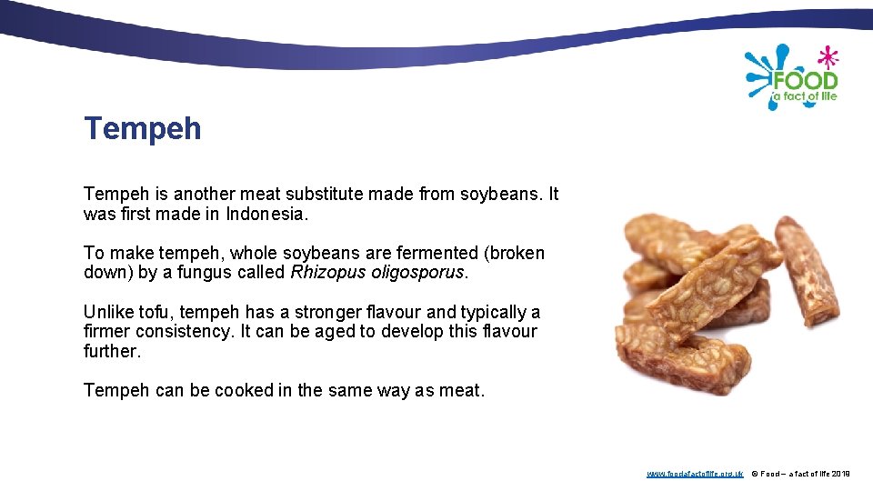 Tempeh is another meat substitute made from soybeans. It was first made in Indonesia.