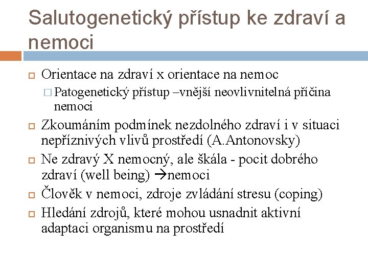 Salutogenetický přístup ke zdraví a nemoci Orientace na zdraví x orientace na nemoc �