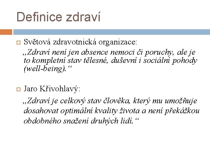 Definice zdraví Světová zdravotnická organizace: „Zdraví není jen absence nemoci či poruchy, ale je