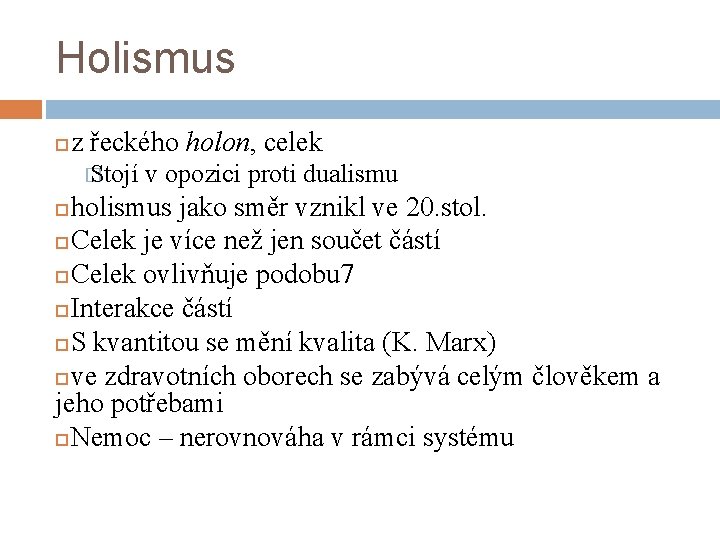 Holismus z řeckého holon, celek � Stojí v opozici proti dualismu holismus jako směr