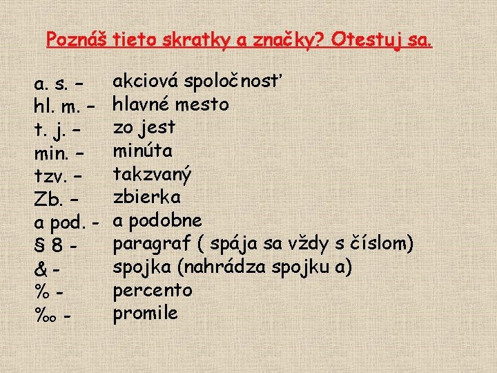 Poznáš tieto skratky a značky? Otestuj sa. a. s. – hl. m. – t.