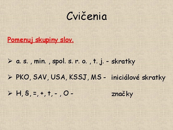 Cvičenia Pomenuj skupiny slov. Ø a. s. , min. , spol. s. r. o.