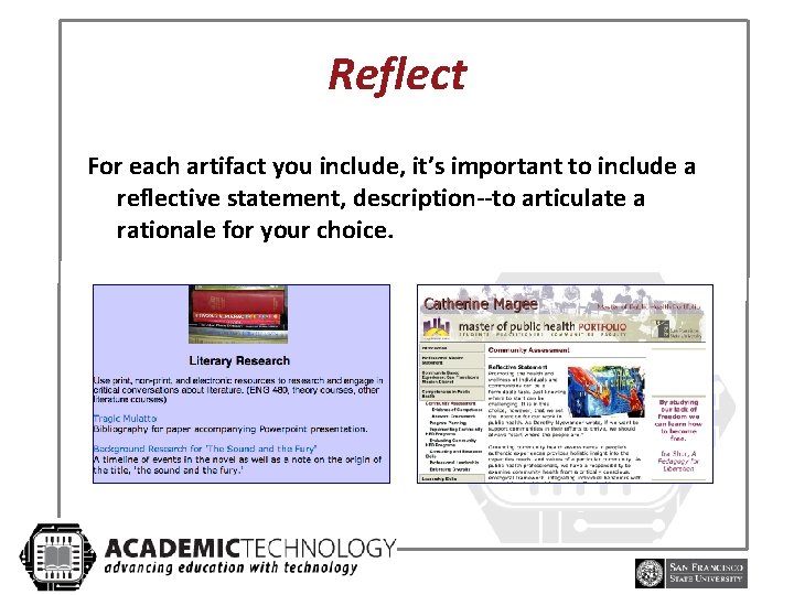 Reflect For each artifact you include, it’s important to include a reflective statement, description--to