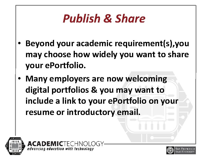 Publish & Share • Beyond your academic requirement(s), you may choose how widely you