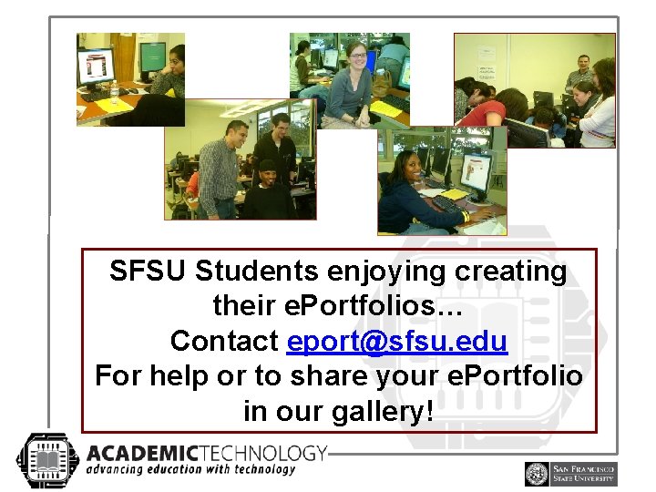 SFSU Students enjoying creating their e. Portfolios… Contact eport@sfsu. edu For help or to