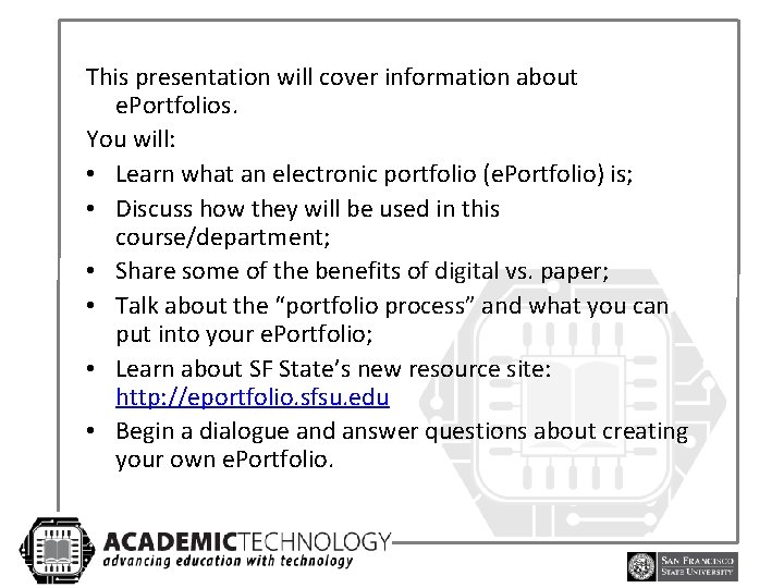 This presentation will cover information about e. Portfolios. You will: • Learn what an