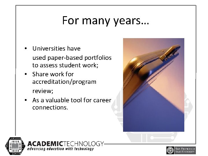 For many years… • Universities have used paper-based portfolios to assess student work; •