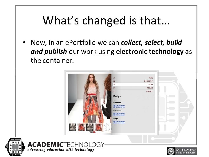 What’s changed is that… • Now, in an e. Portfolio we can collect, select,